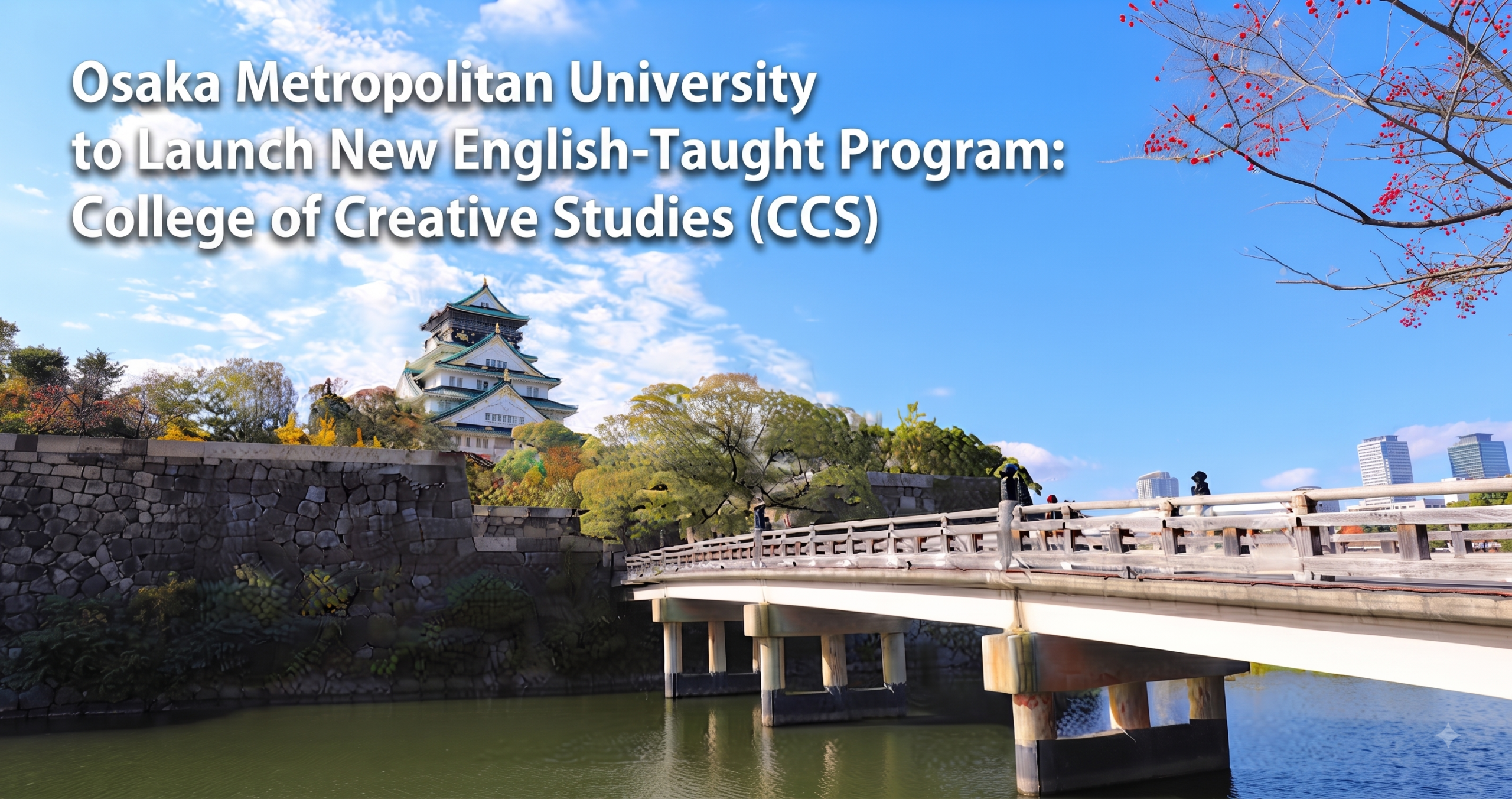 A sunny, wide-angle landscape photograph of Osaka Castle under a blue sky, with a traditional wooden bridge over the moat. Large, clear white text at the top reads: "Osaka Metropolitan University to Launch New English-Taught Program: College of Creative Studies (CCS)."